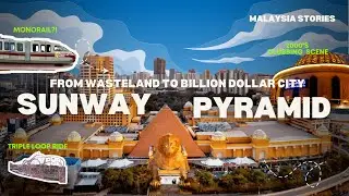 From Wasteland to Billion Dollar City : The Story of Sunway Pyramid