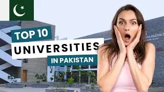 Top 10 Pakistani Universities | Which Pakistani University Should You Choose?