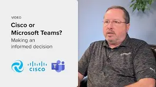 Cisco or Microsoft Teams? Making an informed decision