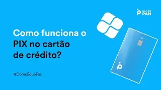 Como funciona o Pix com cart&atilde;o de cr&eacute;dito do Banco PAN