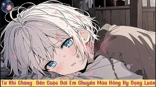 FULL  |   Từ Khi Chàng  Đến Cuộc Đời Em Chuyển Màu Hồng Hy Vọng Luôn