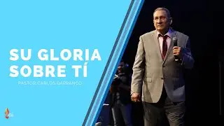 Pastor Carlos Barranco - Su gloria sobre tí / Isaías 60:1-2