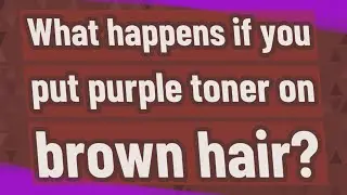 What happens if you put purple toner on brown hair?