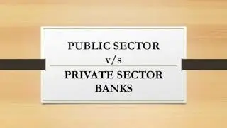 Public Sector Bank v/s Private Sector Bank