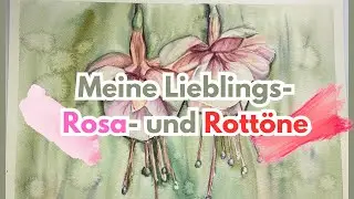 Meine Lieblings-Rosa- und Rott&ouml;ne in Aquarell! | Fuchsien-Tutorial Schritt f&uuml;r Schritt