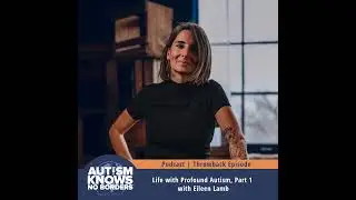 Life with Profound Autism, Part 1 with Eileen Lamb