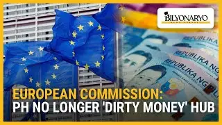 European Commission: PH no longer 'dirty money' hub | Business 360