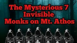 The Mysterious 7 Invisible Monks on Mt. Athos