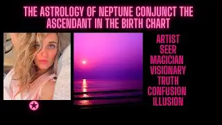 The Astrology of Neptune Conjunct the Ascendant in the Birth Chart.