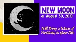The New Moon of August 30, 2019 Will Bring a Wave of Positivity in Your Life