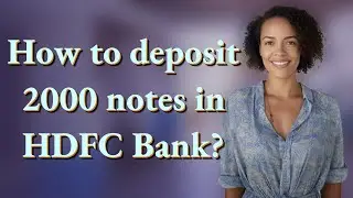 How to deposit 2000 notes in HDFC Bank?