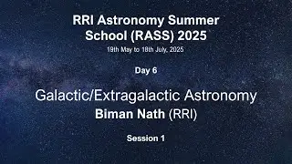 Day 6 | Galactic/Extragalactic Astronomy - Biman Nath | Session 1 | RASS 2025
