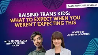 September webinar- Raising Trans Kids:What to Expect When You Weren't Expecting This