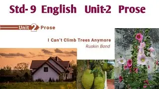 I Can't Climb Trees Anymore 9th Std English Unit 2 Prose | Ruskin Bond