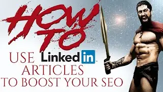 How to use LinkedIn articles to boost your SEO.