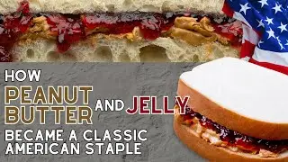 The Story of Peanut Butter and Jelly: America&rsquo;s Favorite Duo