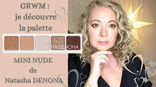GRWM MAQUILLAGE - Je teste la MINI NUDE palette , NATASHA DENONA