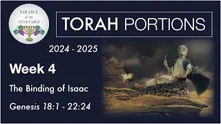 Torah Portion Week 4 - Genesis 18 - 22  (Abraham - Binding of Isaac)  2024 - 2025
