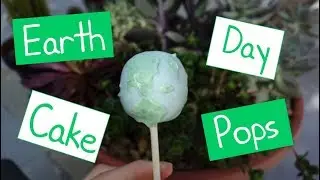 Earth Cake Pops for Earth Day - Dylan and Mira