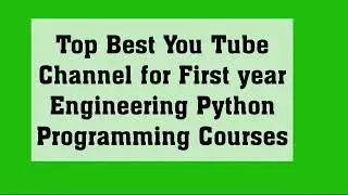 Top Best You Tube Channel for First year Engineering Python Programming Courses
