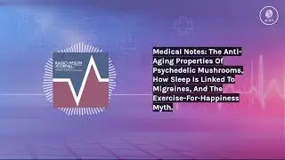 Medical Notes: The Anti-Aging Properties Of Psychedelic Mushrooms, How Sleep Is Linked To...