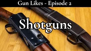Shotguns - Gun Likes: Episode 2