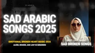 😭 Heart Touching Arabic Songs 2025 | Cry Alone Music Mix | أجمل الأغاني الحزينة