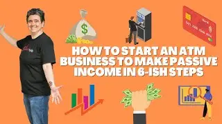 How To Start An ATM Business To Make Passive Income In 6-Ish Steps