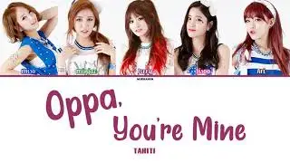 TAHITI – Oppa, You’re Mine (오빤 내꺼) [Han|Rom|Eng] Color Coded Lyrics