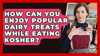 How Can You Enjoy Popular Dairy Treats While Eating Kosher? - The Kosher Way
