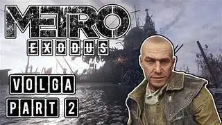 Metro Exodus Enhanced Edition:  THE VOLGA -  KREST PART - 2