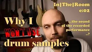 Why I WON'T Use Drum Samples? // In The Room e:02 (How to Record an Album at Home)