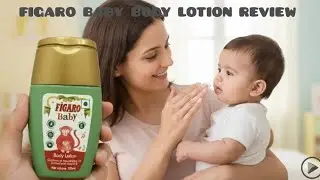 Figaro Baby Body Lotion REVIEW | Best Moisturizing Lotion For Babies | Enriched With Vitamin E