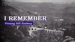 I Remember - Penang Hill Railway