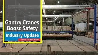 Gantry Cranes Boost Safety - Industry Update News