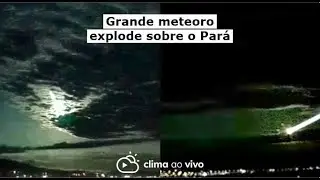 Grande meteoro explode sobre o Pará - 26/12/21
