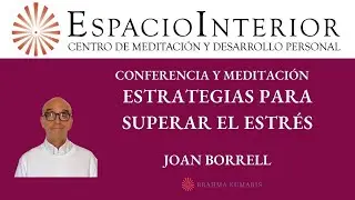 CONFERENCIA Y MEDITACIÓN: ESTRATEGIAS PARA SUPERAR EL ESTRES, CON JOAN BORRELL