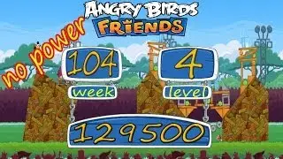 Angry Birds Friends Tournament Week 104 - Week 105 level 4 no power | 12 nay  2014