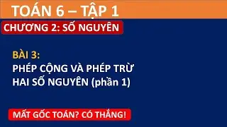 Bài 3: Phép cộng và phép trừ hai số nguyên (Phần 1)  | Toán 6 tập 1 - Số Nguyên