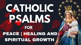 Catholic Psalms for Peace, Healing & Spiritual Growth | Powerful Daily Reflections for Comfort