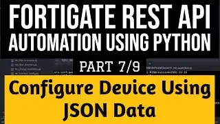 Fortigate Rest API Automation using Python:Part 7/9 Configure objects using Json Data input Tutorial