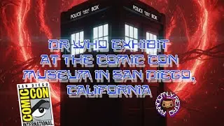 The Dr Who Exhibit at the San Diego Comic Con Museum 