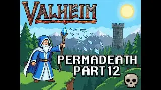 VALHEIM PERMADEATH RUN PART 12
