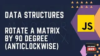 DSA - Rotate the Matrix by 90 degree (anti-clockwise) - Implementation + Analysis