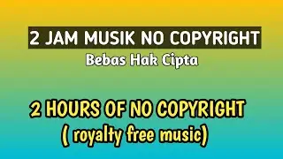 2 Hours of No Copyright Music | Free Background Music for YouTube