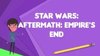 What is Star Wars: Aftermath: Empire's End?, Explain Star Wars: Aftermath: Empire's End