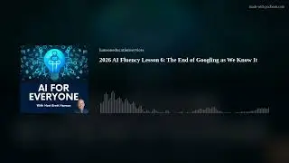 2026 AI Fluency Lesson 6: The End of Googling as We Know It
