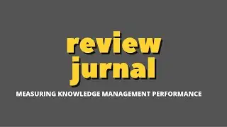 REVIEW JURNAL// MEASURING KNOWLEDGE MANAGEMENT PERFORMANCE