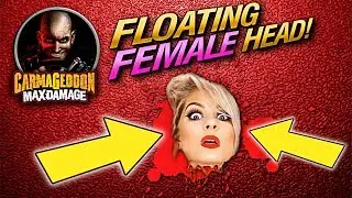 Carmageddon: Max Damage 2017 ► FLOATING FEMALE HEAD!!! CHECK THIS OUT! ▼ 17.06.2017