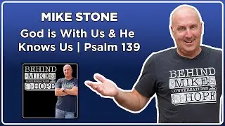 Mike Stone | Psalm 139 | God is With Us and God Knows Us